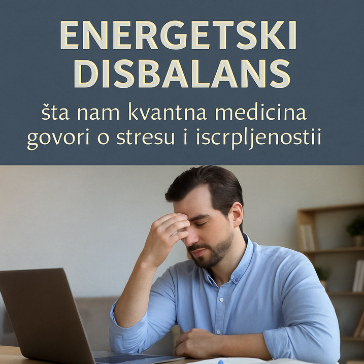 Energetski disbalans – šta nam kvantna medicina govori o stresu i iscrpljenosti